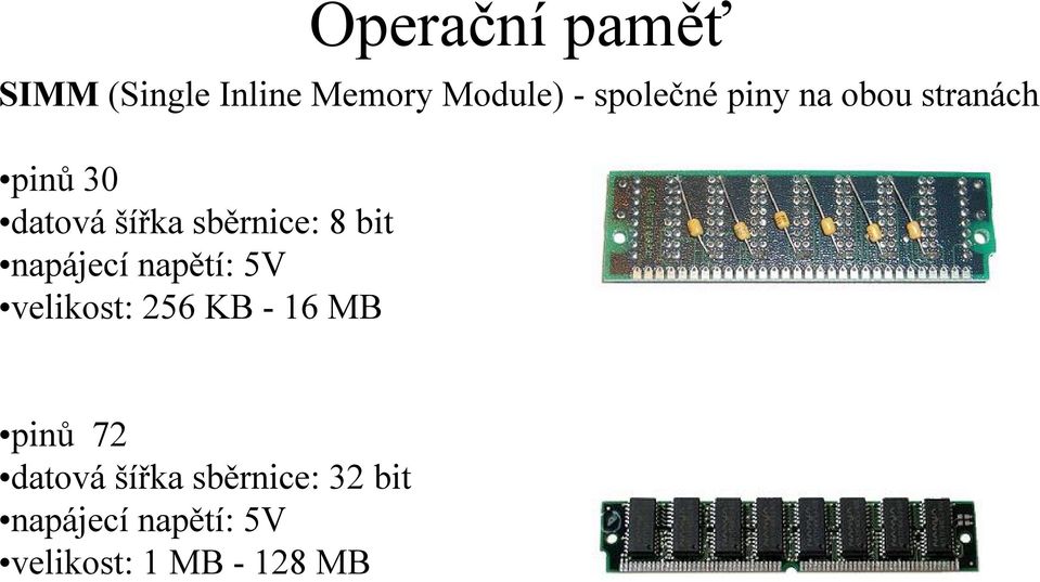 napájecí napětí: 5V velikost: 256 KB -16 MB pinů 72 datová