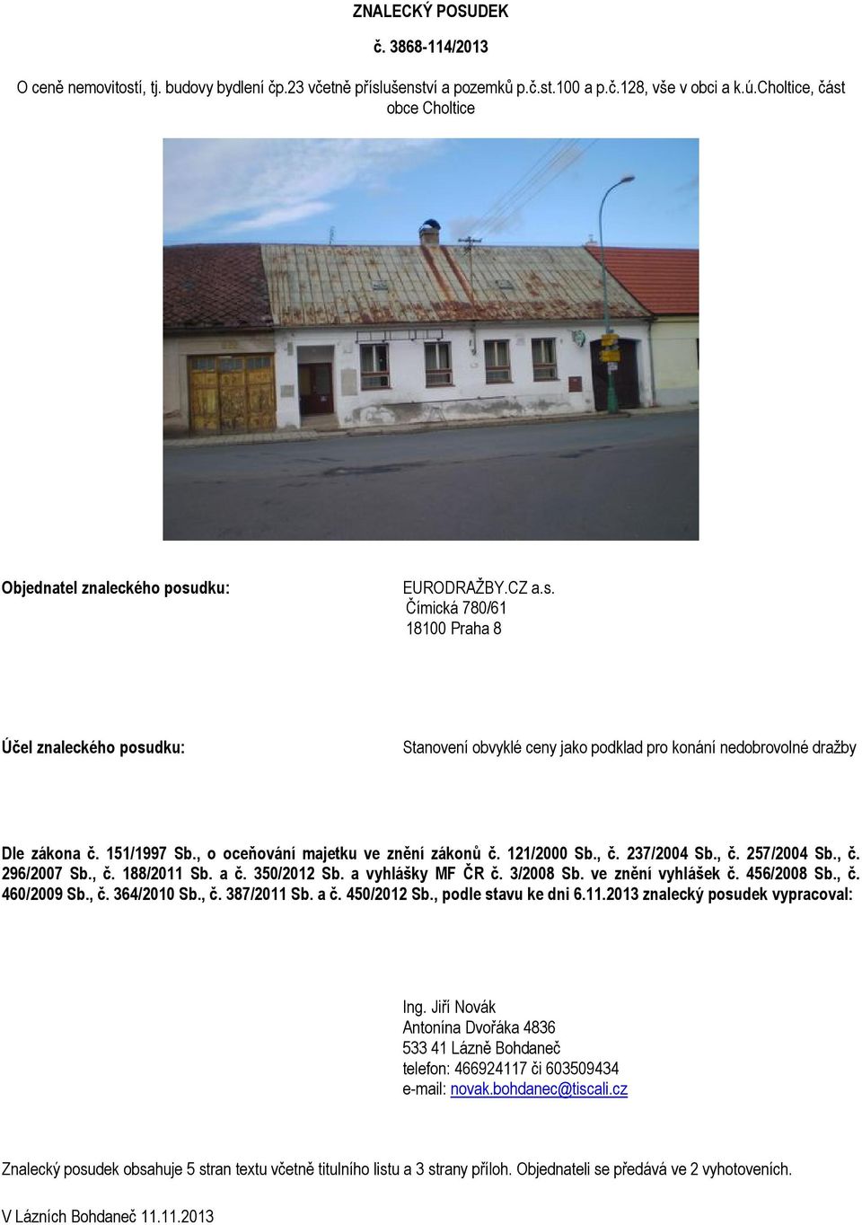 151/1997 Sb., o oceňování majetku ve znění zákonů č. 121/2000 Sb., č. 237/2004 Sb., č. 257/2004 Sb., č. 296/2007 Sb., č. 188/2011 Sb. a č. 350/2012 Sb. a vyhlášky MF ČR č. 3/2008 Sb.