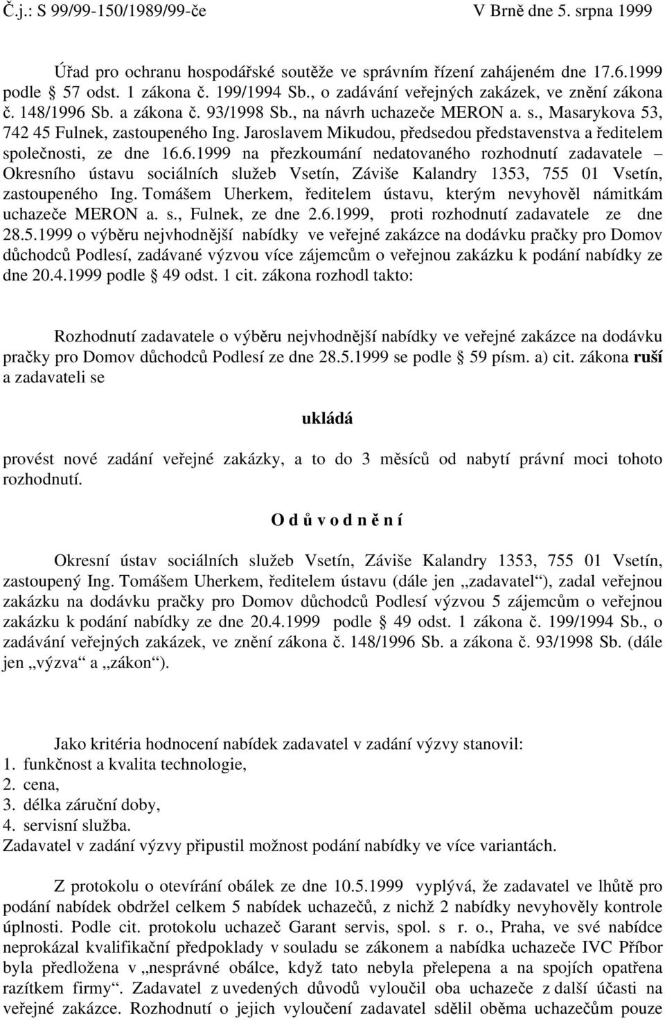 Jaroslavem Mikudou, předsedou představenstva a ředitelem společnosti, ze dne 16.