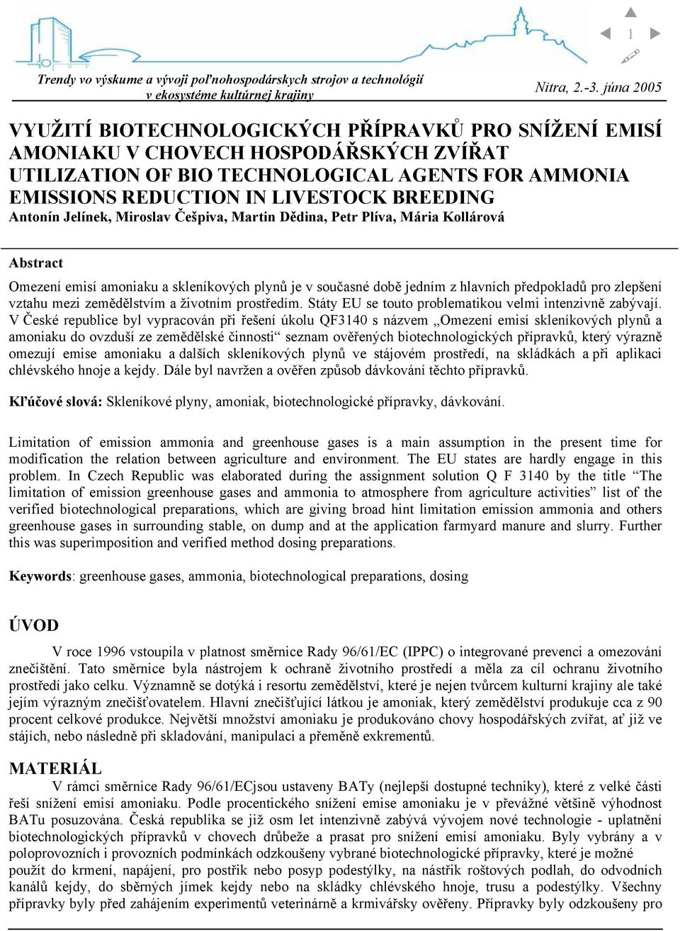 zemědělstvím a životním prostředím. Státy EU se touto problematikou velmi intenzivně zabývají.