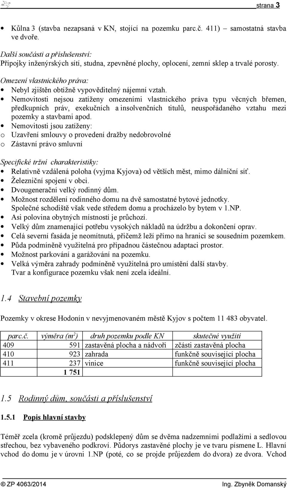 Omezení vlastnického práva: Nebyl zjištěn obtížně vypověditelný nájemní vztah.