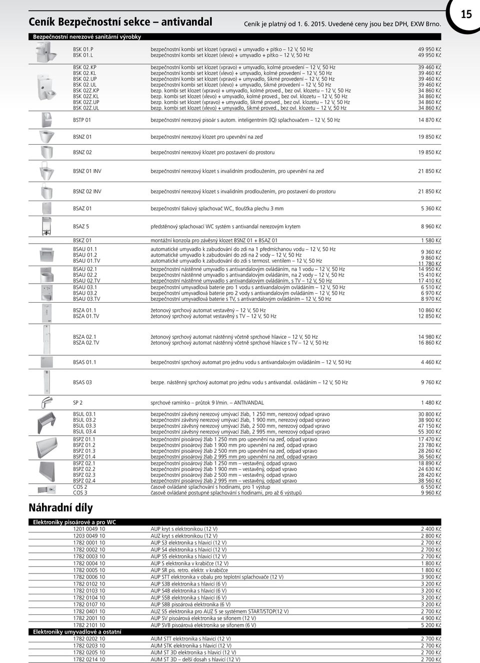 provedení 12 V, 50 Hz bezpečnostní kombi set klozet (vlevo) + umyvadlo, kolmé provedení 12 V, 50 Hz bezpečnostní kombi set klozet (vpravo) + umyvadlo, šikmé provedení 12 V, 50 Hz bezpečnostní kombi