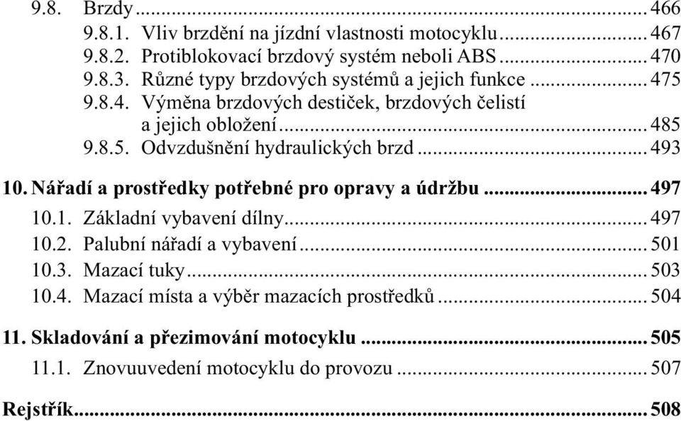 .. 493 10. Nářadí a prostředky potřebné pro opravy a údržbu... 497 10.1. Základní vybavení dílny... 497 10.2. Palubní nářadí a vybavení... 501 10.3. Mazací tuky.