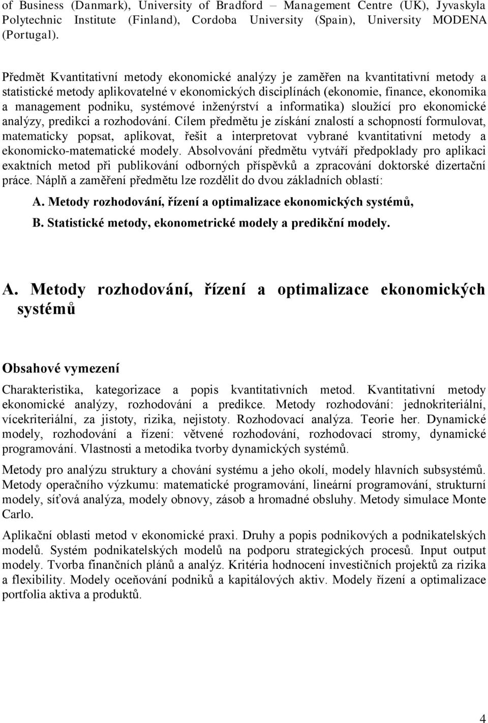systémové inženýrství a informatika) sloužící pro ekonomické analýzy, predikci a rozhodování.