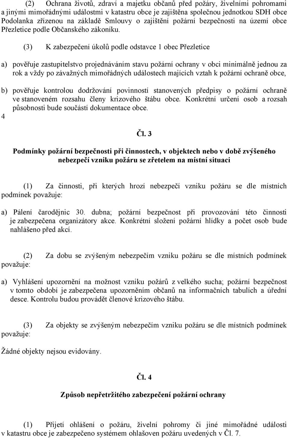 (3) K zabezpečení úkolů podle odstavce 1 obec Přezletice a) pověřuje zastupitelstvo projednáváním stavu požární ochrany v obci minimálně jednou za rok a vždy po závažných mimořádných událostech