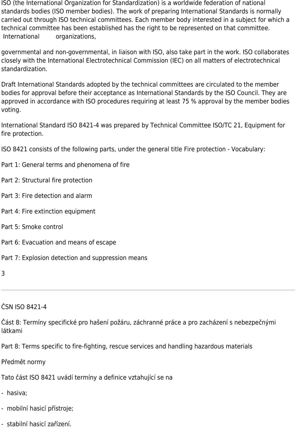 Each member body interested in a subject for which a technical committee has been established has the right to be represented on that committee.