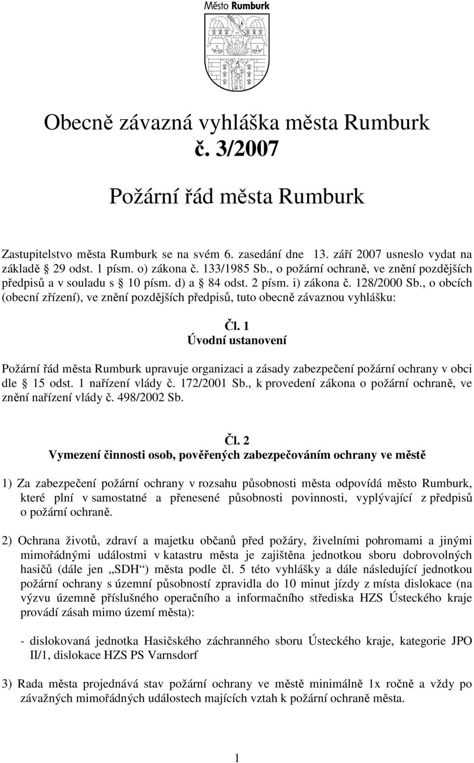 , o obcích (obecní zřízení), ve znění pozdějších předpisů, tuto obecně závaznou vyhlášku: Čl.