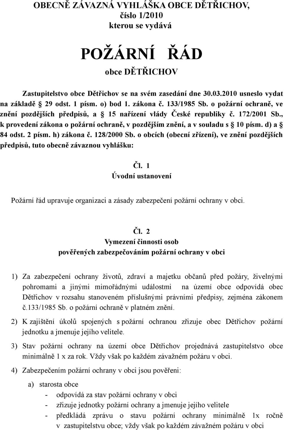 , k provedení zákona o požární ochraně, v pozdějším znění, a v souladu s 10 písm. d) a 84 odst. 2 písm. h) zákona č. 128/2000 Sb.