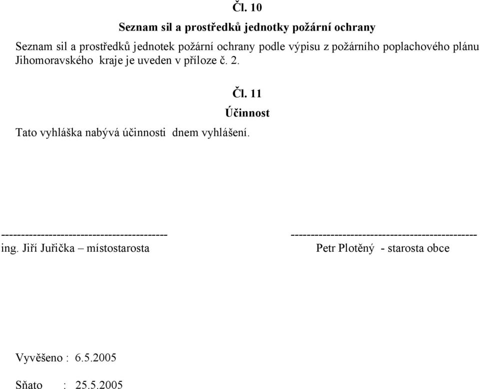 11 Účinnost Tato vyhláška nabývá účinnosti dnem vyhlášení.