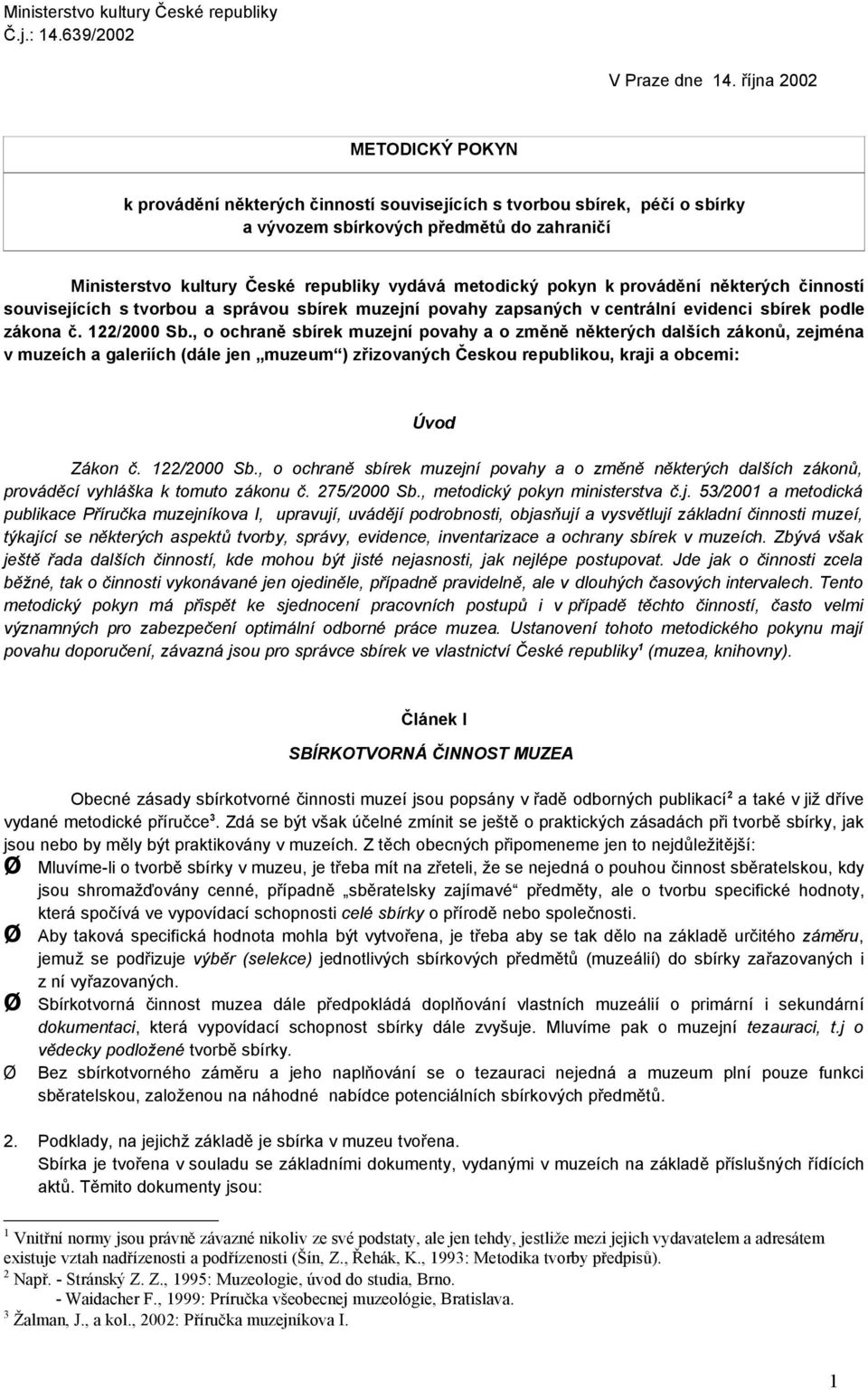 metodický pokyn k provádění některých činností souvisejících s tvorbou a správou sbírek muzejní povahy zapsaných v centrální evidenci sbírek podle zákona č. 122/2000 Sb.
