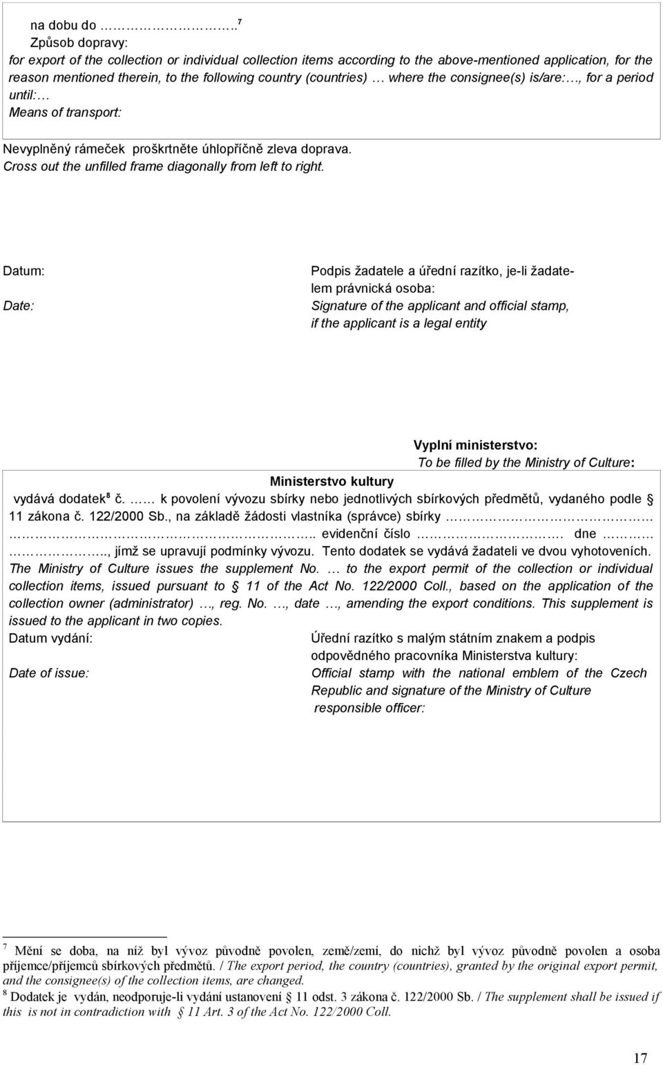 where the consignee(s) is/are:, for a period until: Means of transport: Nevyplněný rámeček proškrtněte úhlopříčně zleva doprava. Cross out the unfilled frame diagonally from left to right.