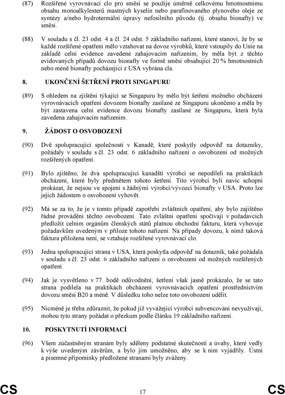 5 základního nařízení, které stanoví, že by se každé rozšířené opatření mělo vztahovat na dovoz výrobků, které vstoupily do Unie na základě celní evidence zavedené zahajovacím nařízením, by měla být