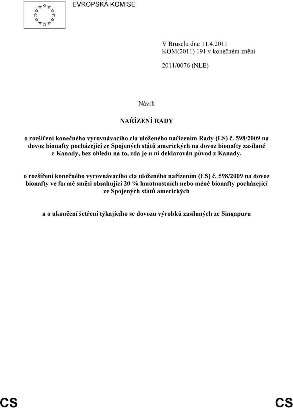 598/2009 na dovoz bionafty pocházející ze Spojených států amerických na dovoz bionafty zasílané z Kanady, bez ohledu na to, zda je u ní deklarován původ z