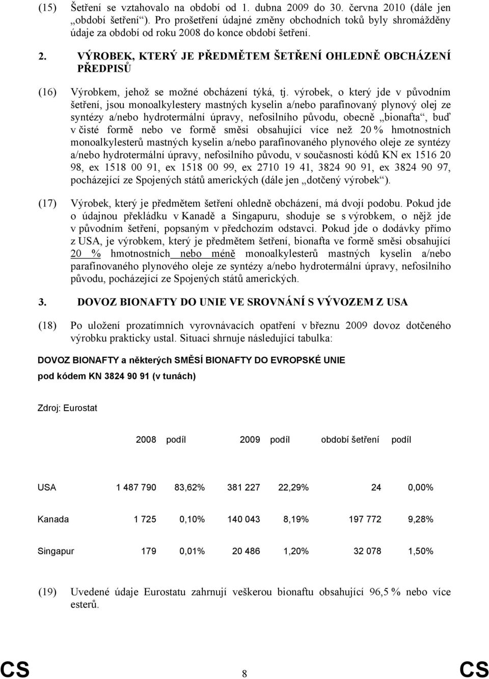 výrobek, o který jde v původním šetření, jsou monoalkylestery mastných kyselin a/nebo parafínovaný plynový olej ze syntézy a/nebo hydrotermální úpravy, nefosilního původu, obecně bionafta, buď v