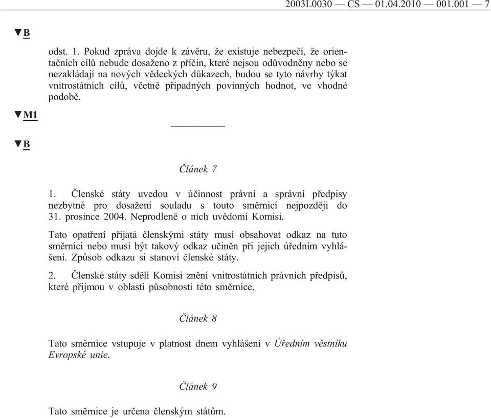 vnitrostátních cílů, včetně případných povinných hodnot, ve vhodné podobě. Článek 7 1.