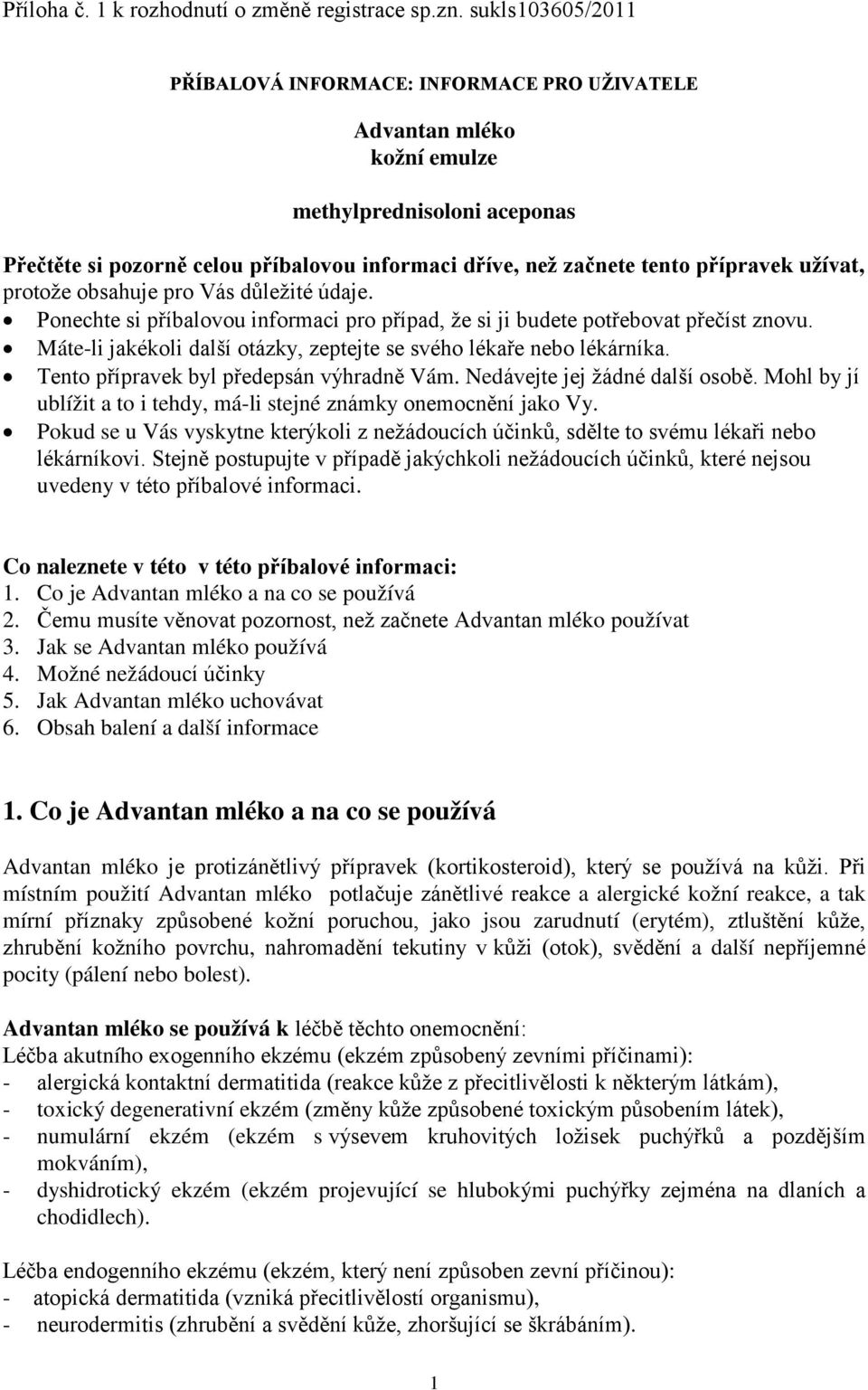 užívat, protože obsahuje pro Vás důležité údaje. Ponechte si příbalovou informaci pro případ, že si ji budete potřebovat přečíst znovu.