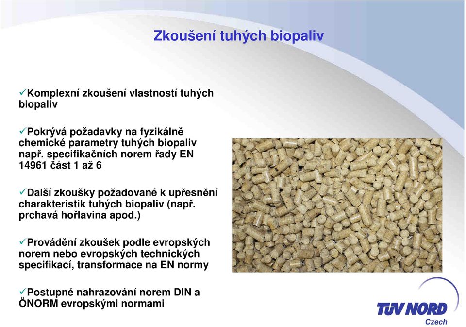 specifikačních norem řady EN 14961 část 1 až 6 Další zkoušky požadované k upřesnění charakteristik tuhých