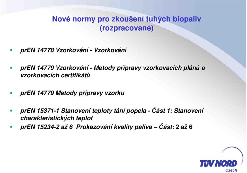 certifikátů pren 14779 Metody přípravy vzorku pren 15371-1 Stanovení teploty tání popela