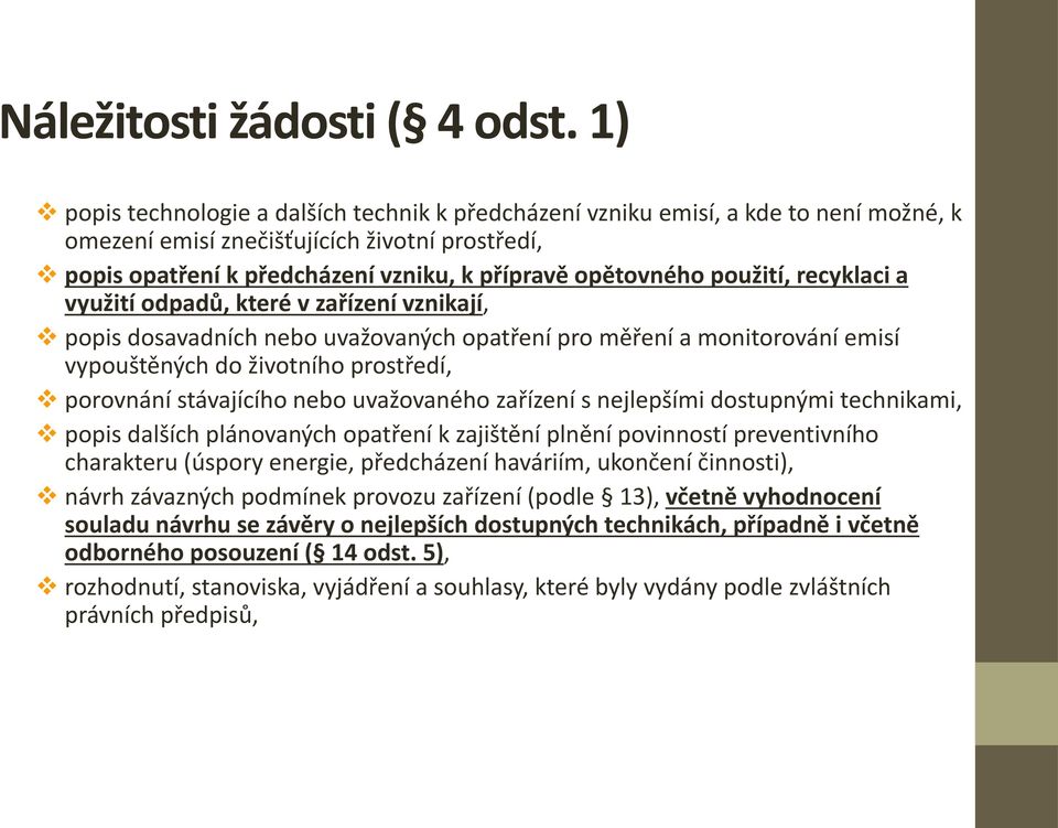 použití, recyklaci a využití odpadů, které v zařízení vznikají, popis dosavadních nebo uvažovaných opatření pro měření a monitorování emisí vypouštěných do životního prostředí, porovnání stávajícího