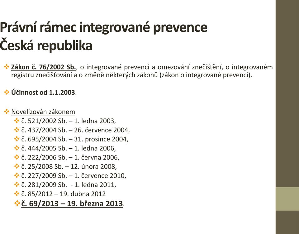 prevenci). Účinnost od 1.1.2003. Novelizován zákonem č. 521/2002 Sb. 1. ledna 2003, č. 437/2004 Sb. 26. července 2004, č. 695/2004 Sb. 31.