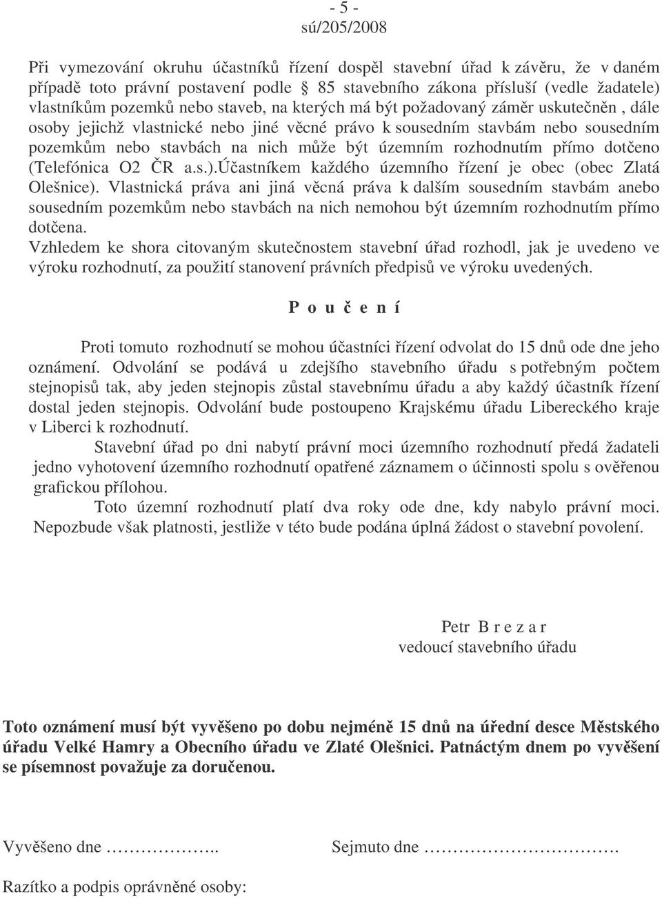 (Telefónica O2 R a.s.).úastníkem každého územního ízení je obec (obec Zlatá Olešnice).