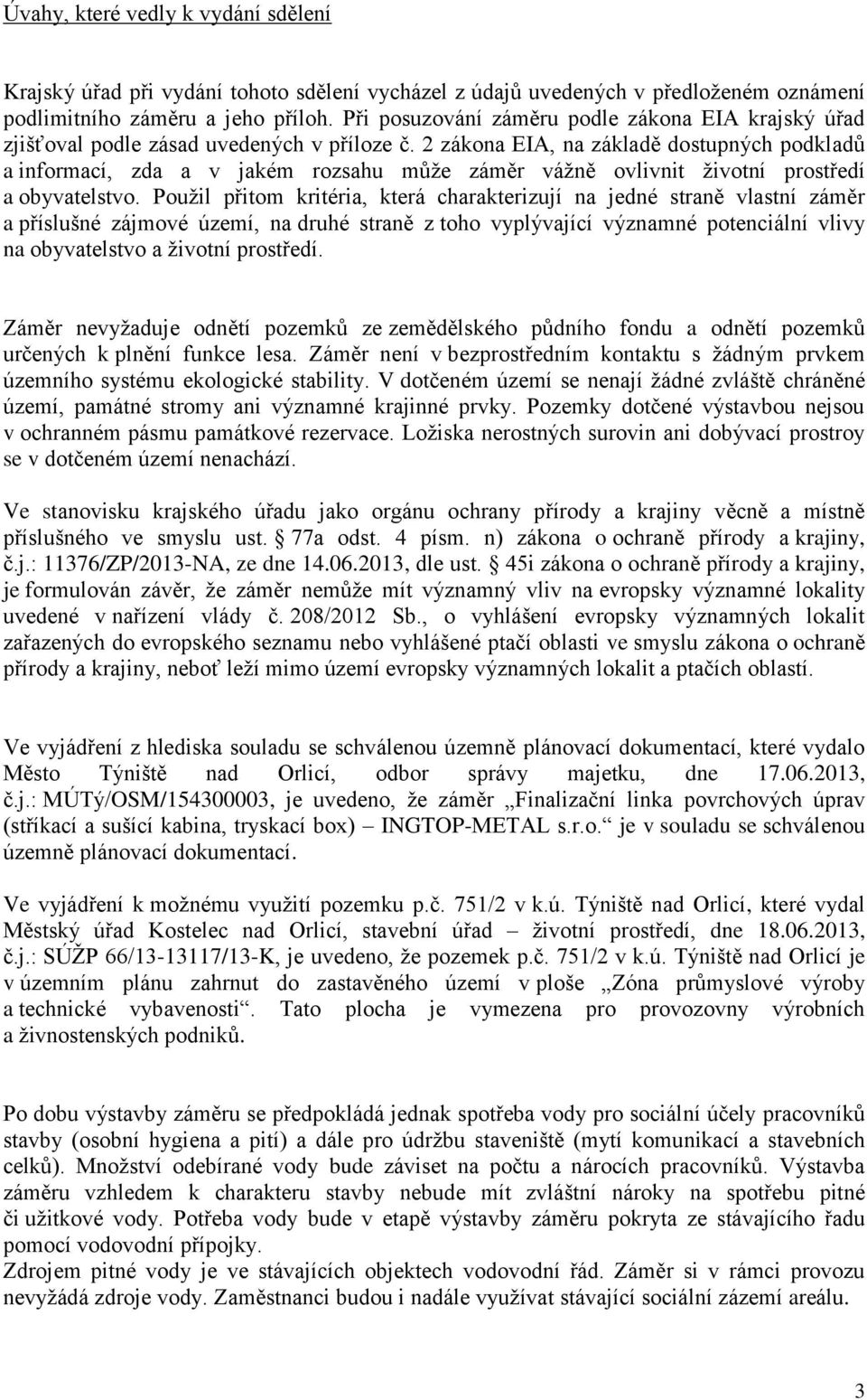 2 zákona EIA, na základě dostupných podkladů a informací, zda a v jakém rozsahu může záměr vážně ovlivnit životní prostředí a obyvatelstvo.