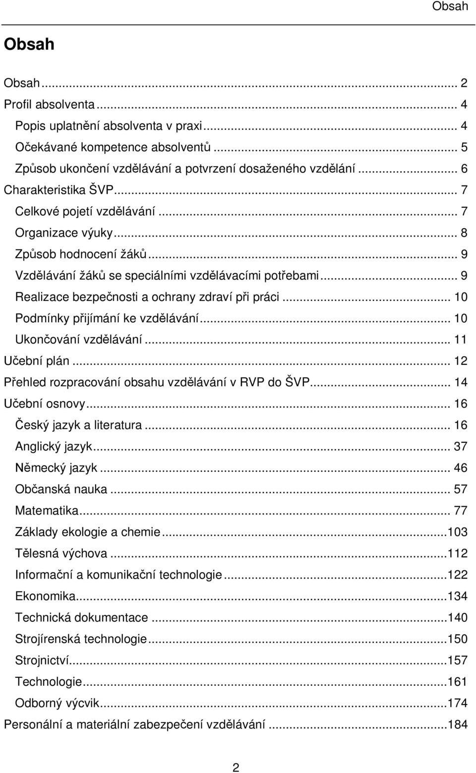 .. 9 Realizace bezpe nosti a ochrany zdraví p i práci... 10 Podmínky p ijímání ke vzd lávání... 10 Ukon ování vzd lávání... 11 ební plán... 12 ehled rozpracování obsahu vzd lávání v RVP do ŠVP.