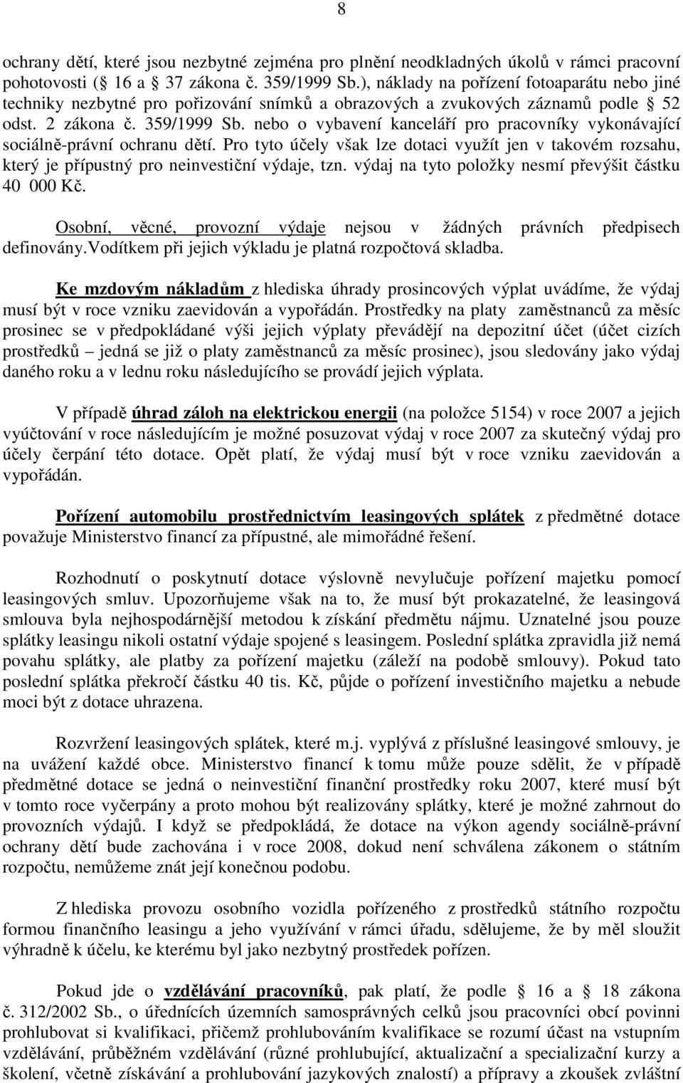 nebo o vybavení kanceláří pro pracovníky vykonávající sociálně-právní ochranu dětí. Pro tyto účely však lze dotaci využít jen v takovém rozsahu, který je přípustný pro neinvestiční výdaje, tzn.