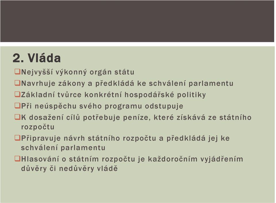 potřebuje peníze, které získává ze státního rozpočtu Připravuje návrh státního rozpočtu a předkládá