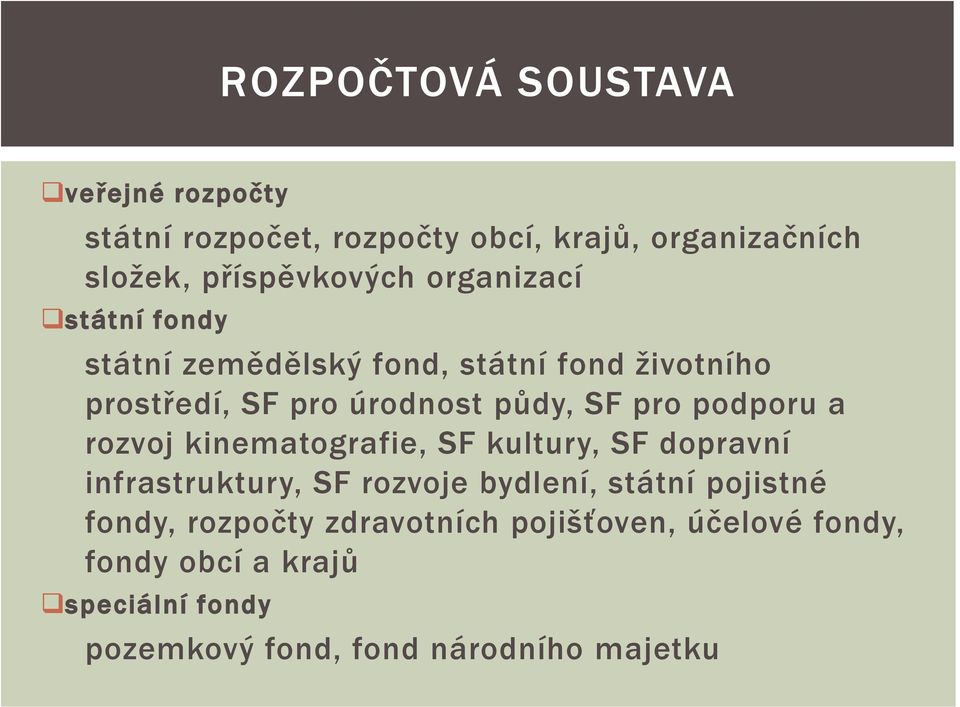 podporu a rozvoj kinematografie, SF kultury, SF dopravní infrastruktury, SF rozvoje bydlení, státní pojistné