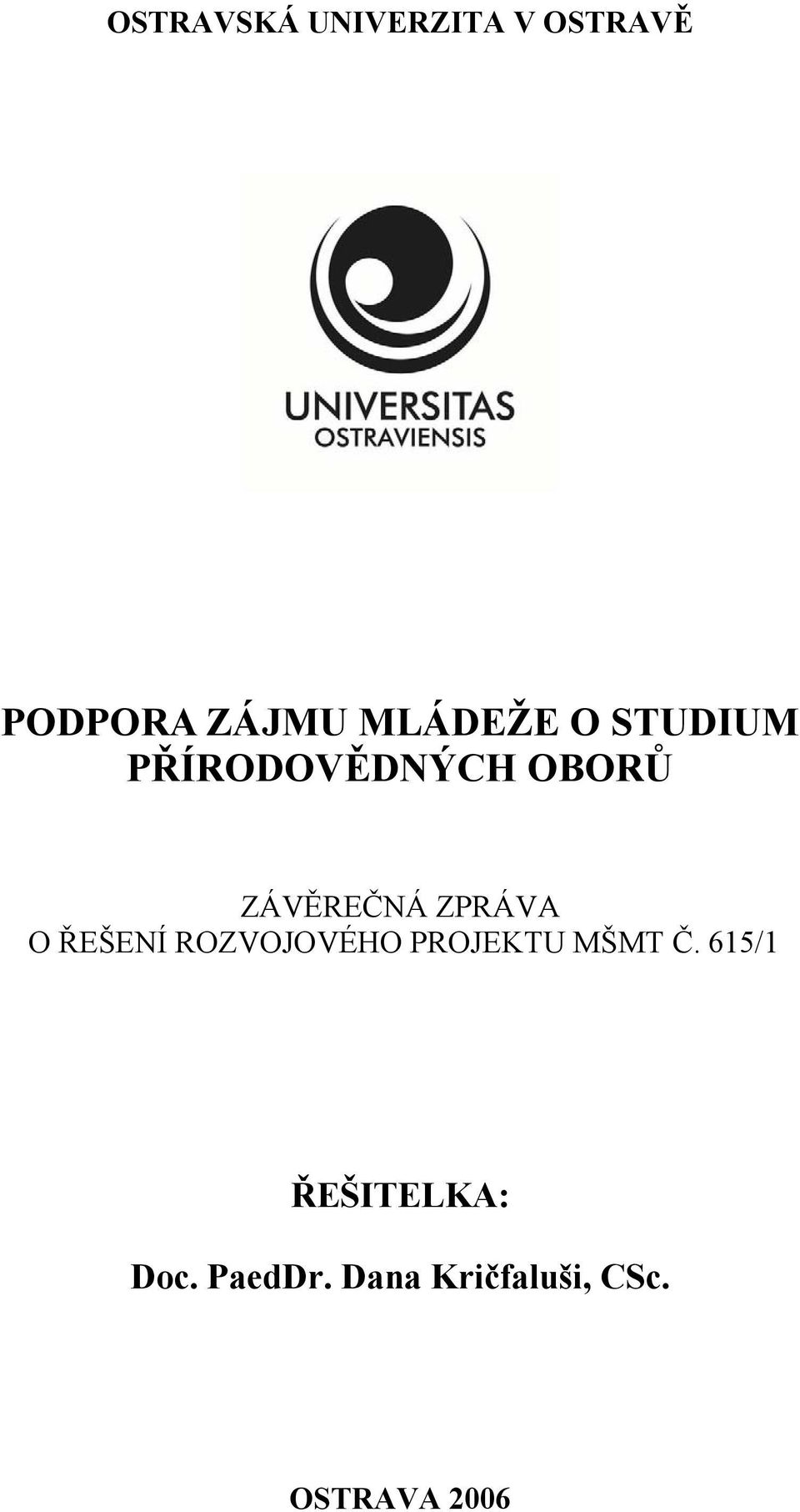 ZPRÁVA O ŘEŠENÍ ROZVOJOVÉHO PROJEKTU MŠMT Č.