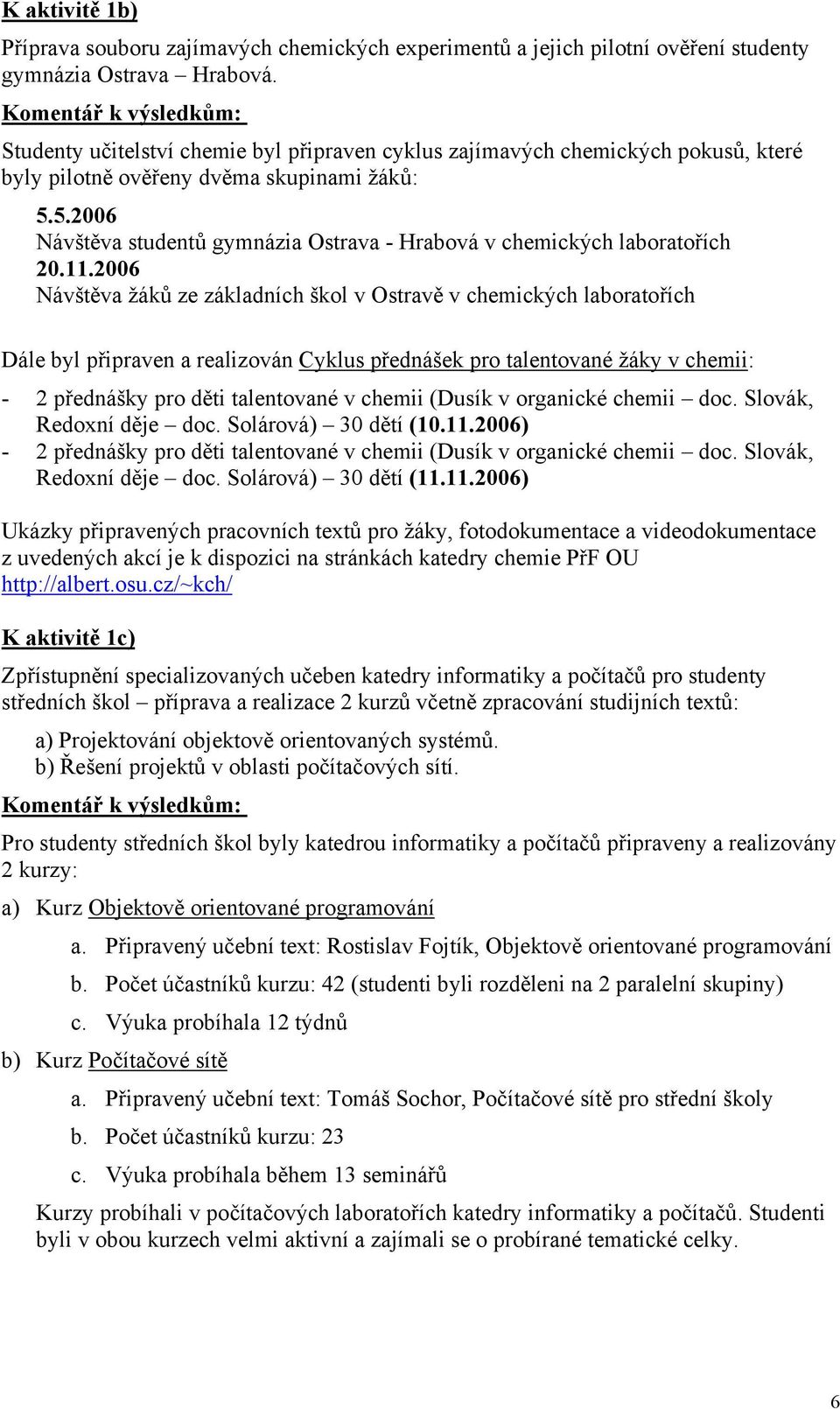 5.2006 Návštěva studentů gymnázia Ostrava - Hrabová v chemických laboratořích 20.11.