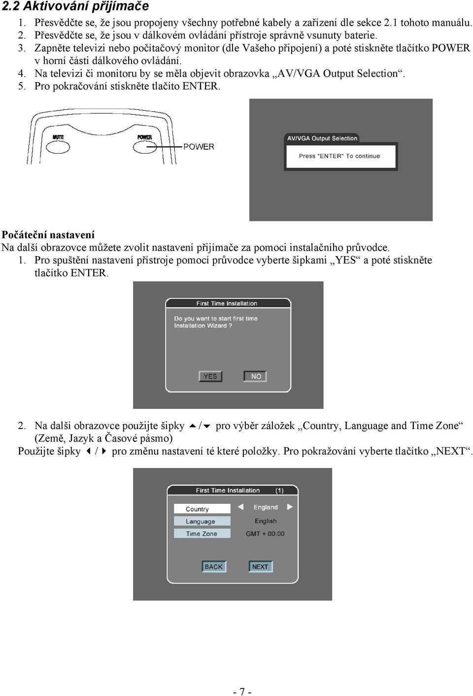 Na televizi či monitoru by se měla objevit obrazovka AV/VGA Output Selection. 5. Pro pokračování stiskněte tlačíto ENTER.