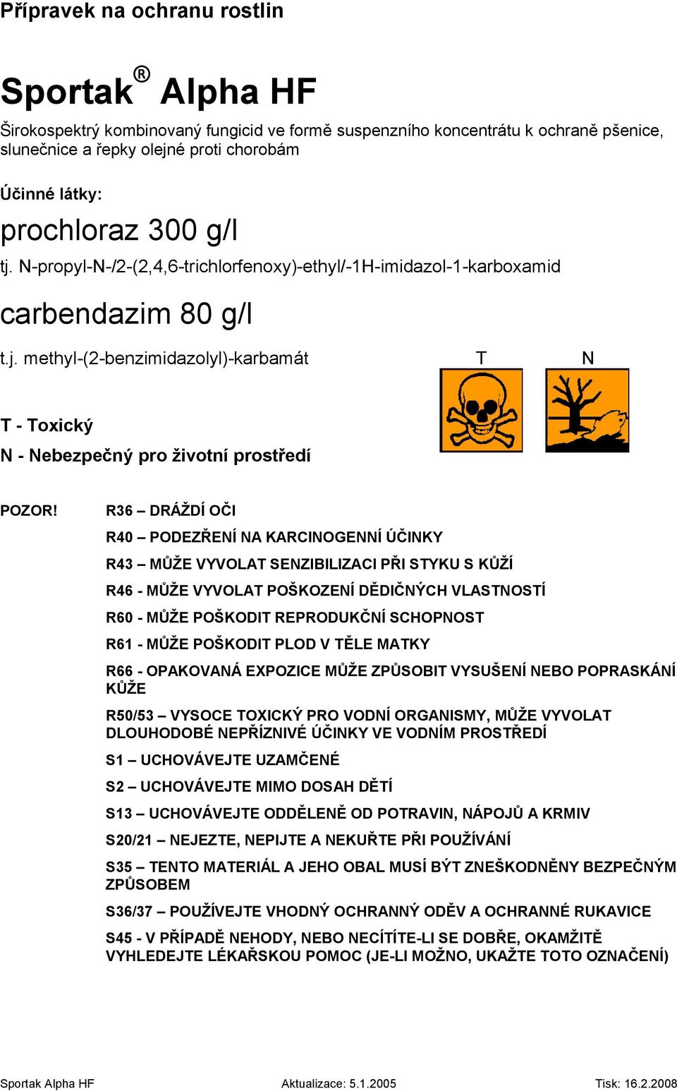 R36 DRÁŽDÍ OČI R40 PODEZŘENÍ NA KARCINOGENNÍ ÚČINKY R43 MŮŽE VYVOLAT SENZIBILIZACI PŘI STYKU S KŮŽÍ R46 - MŮŽE VYVOLAT POŠKOZENÍ DĚDIČNÝCH VLASTNOSTÍ R60 - MŮŽE POŠKODIT REPRODUKČNÍ SCHOPNOST R61 -