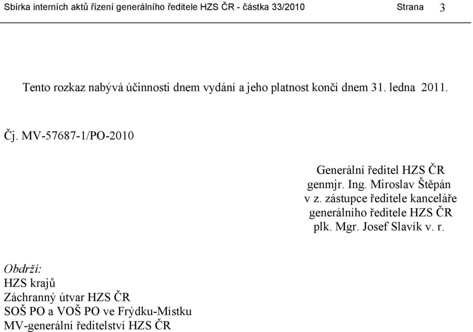 zástupce ředitele kanceláře generálního ředitele HZS ČR plk. Mgr. Josef Slavík v. r.
