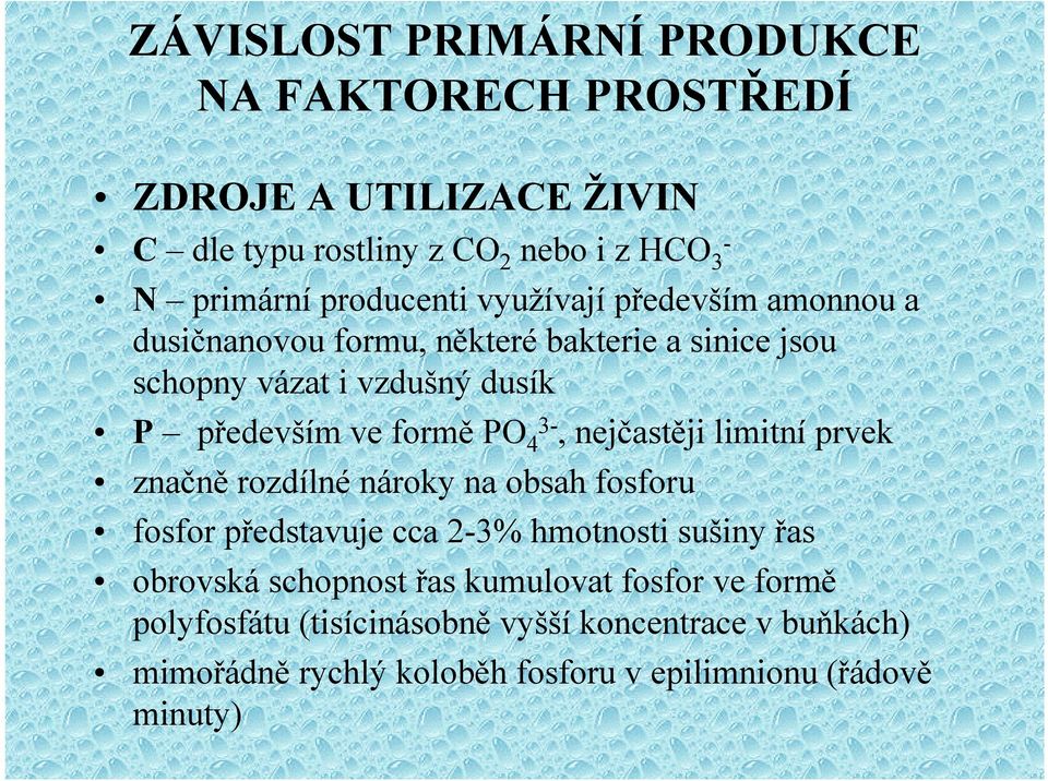 formě PO 3-4, nejčastěji limitní prvek značně rozdílné nároky na obsah fosforu fosfor představuje cca 2-3% hmotnosti sušiny řas obrovská