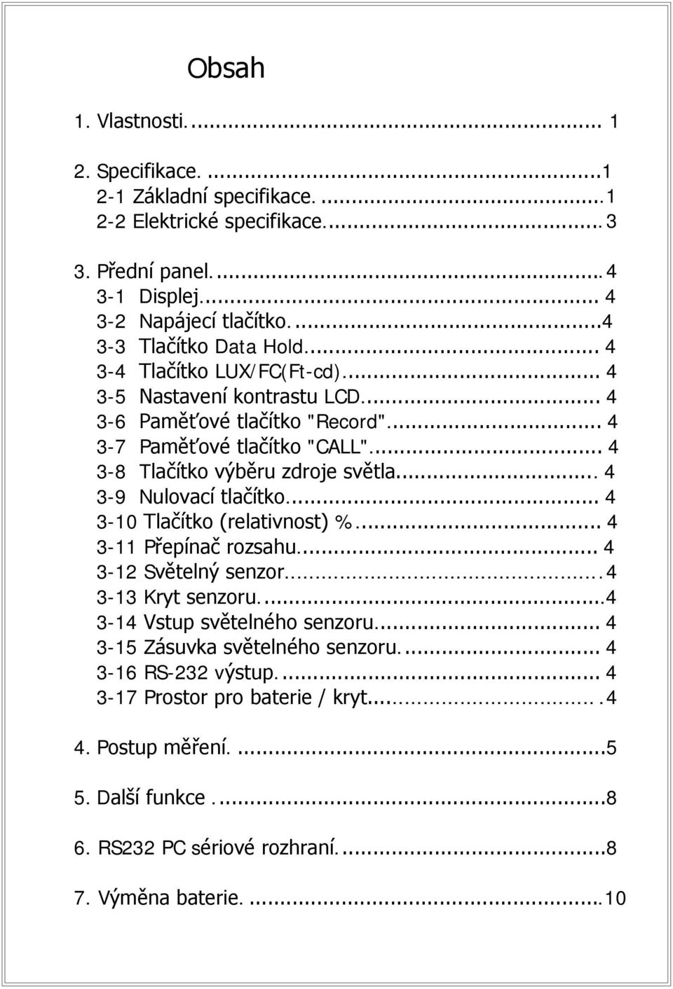 .. 4 3-8 Tlačítko výběru zdroje světla... 4 3-9 Nulovací tlačítko... 4 3-10 Tlačítko (relativnost) %... 4 3-11 Přepínač rozsahu... 4 3-12 Světelný senzor...4 3-13 Kryt senzoru.