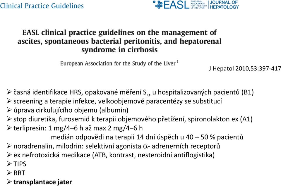 spironolakton ex (A1) terlipresin: 1 mg/4 6 h ažmax 2 mg/4 6 h mediánodpovědi na terapii 14 dní úspěch u 40 50 % pacientů noradrenalin,