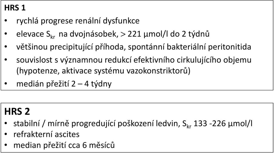 cirkulujícího objemu (hypotenze, aktivace systému vazokonstriktorů) medián přežití 2 4 týdny HRS 2