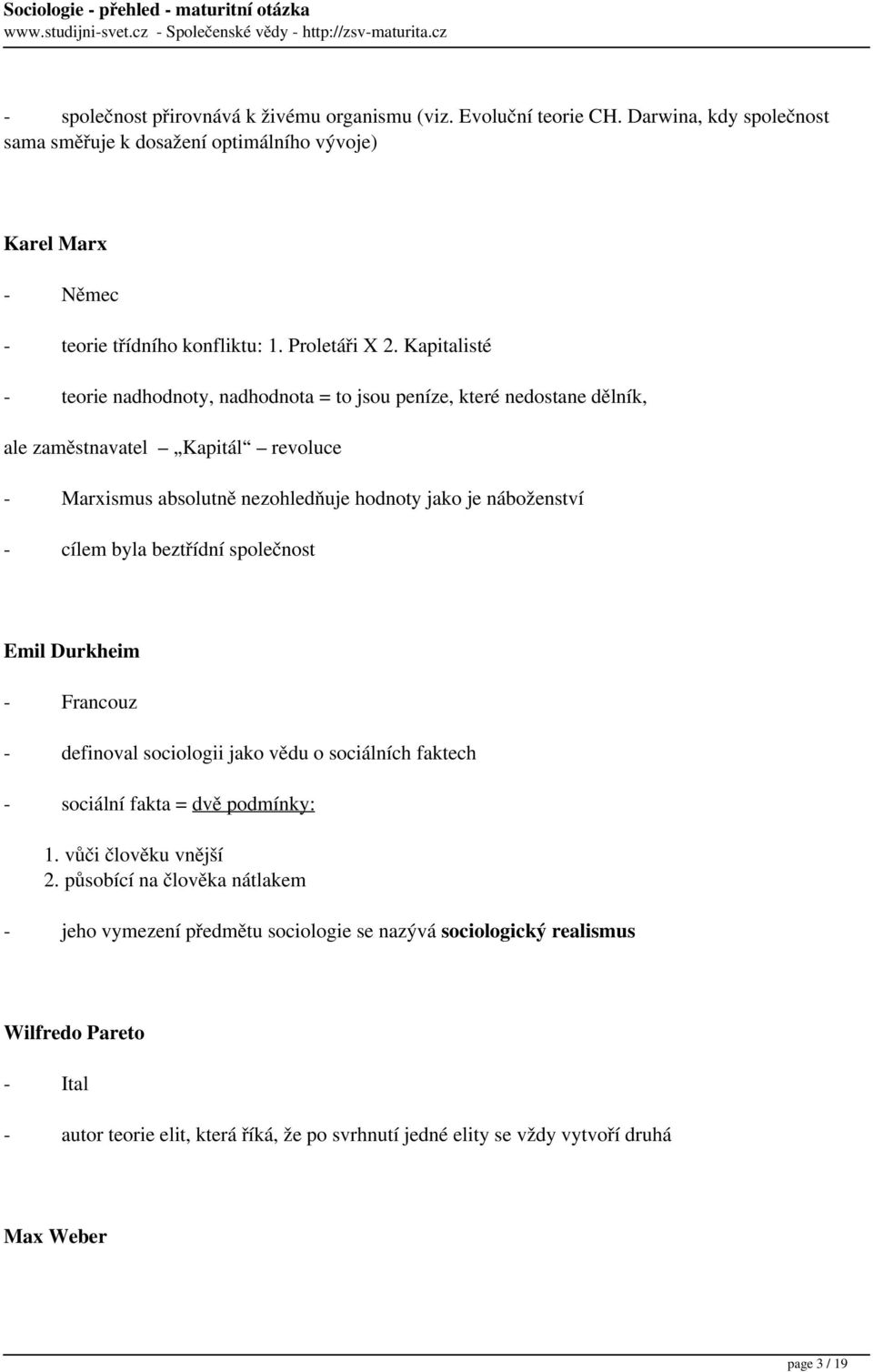 Kapitalisté - teorie nadhodnoty, nadhodnota = to jsou peníze, které nedostane dělník, ale zaměstnavatel Kapitál revoluce - Marxismus absolutně nezohledňuje hodnoty jako je náboženství - cílem