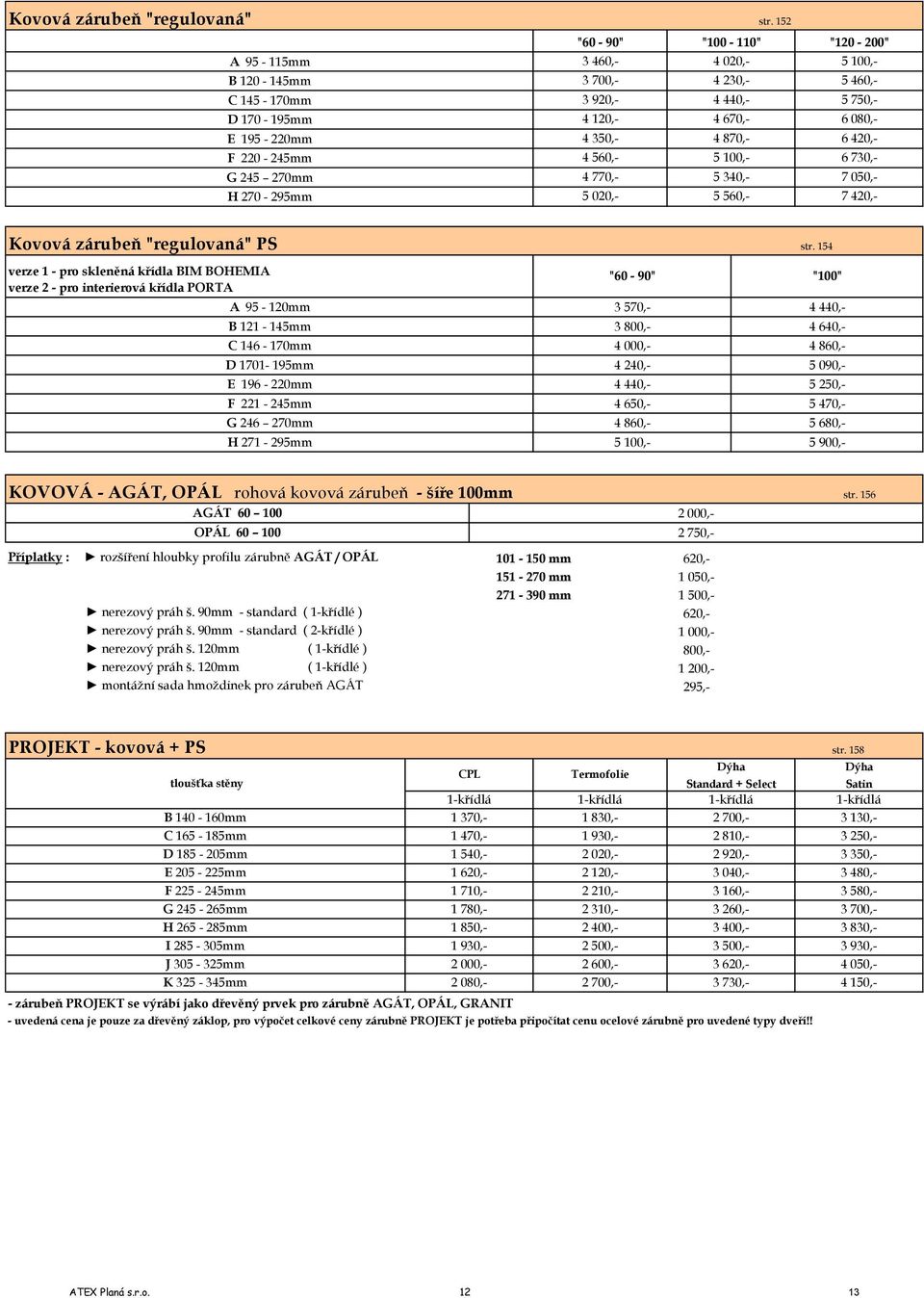 295mm 3 700, 4 440, "120 200" 5 100, 5 460, 5 750, 4 670, 6 080, 5 560, 6 420, 6 730, 7 050, 7 420, Kovová zárubeň "regulovaná" PS str.