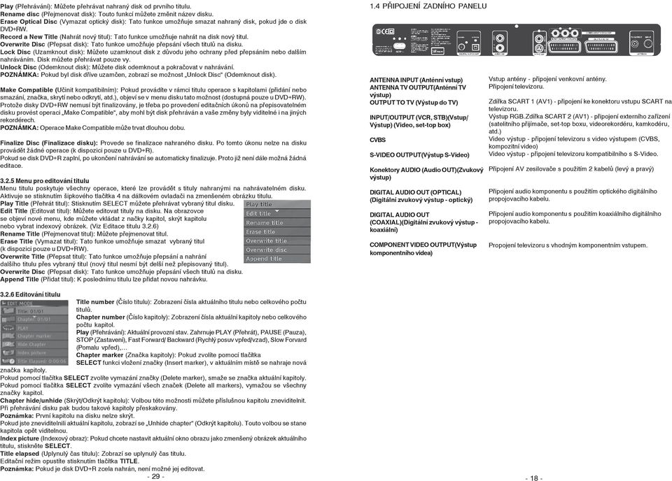 Overwrite Disc (Přepsat disk): Tato funkce umožňuje přepsání všech titulů na disku. Lock Disc (Uzamknout disk): Můžete uzamknout disk z důvodu jeho ochrany před přepsáním nebo dalším nahráváním.