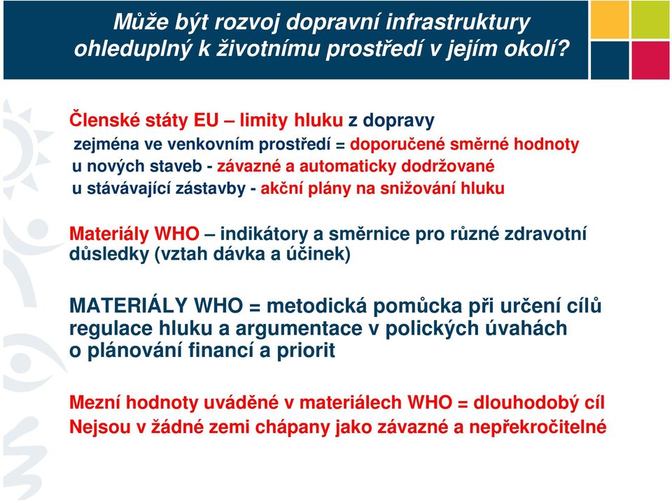 důsledky (vztah dávka a účinek) MATERIÁLY WHO = metodická pomůcka při určení cílů regulace hluku a argumentace v polických úvahách o