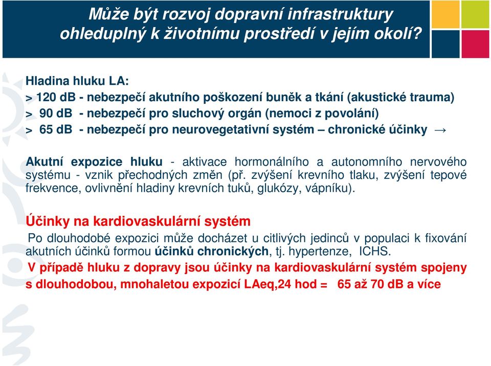 zvýšení krevního tlaku, zvýšení tepové frekvence, ovlivnění hladiny krevních tuků, glukózy, vápníku).