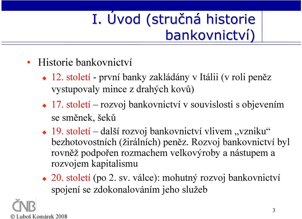 století rozvoj bankovnictví v souvislosti s objevením se směnek, šeků 19.