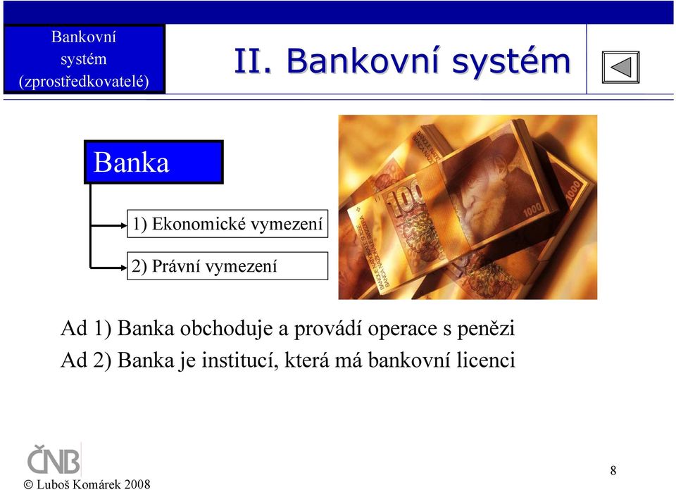 Právní vymezení Ad 1) Banka obchoduje a provádí