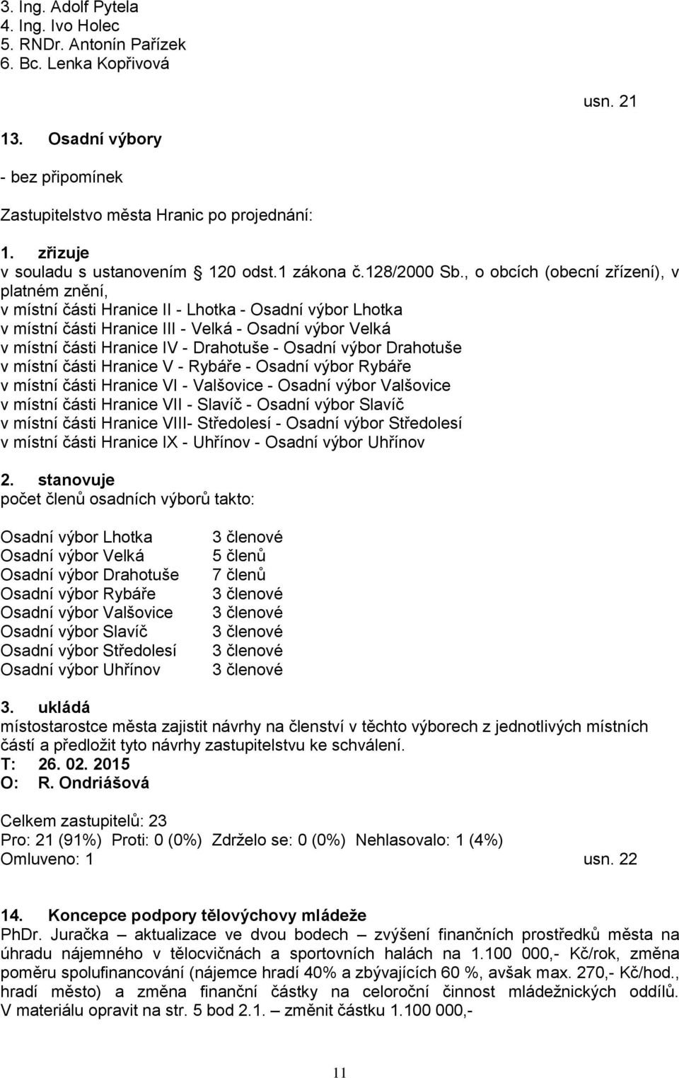 Osadní výbor Drahotuše v místní části Hranice V - Rybáře - Osadní výbor Rybáře v místní části Hranice VI - Valšovice - Osadní výbor Valšovice v místní části Hranice VII - Slavíč - Osadní výbor Slavíč