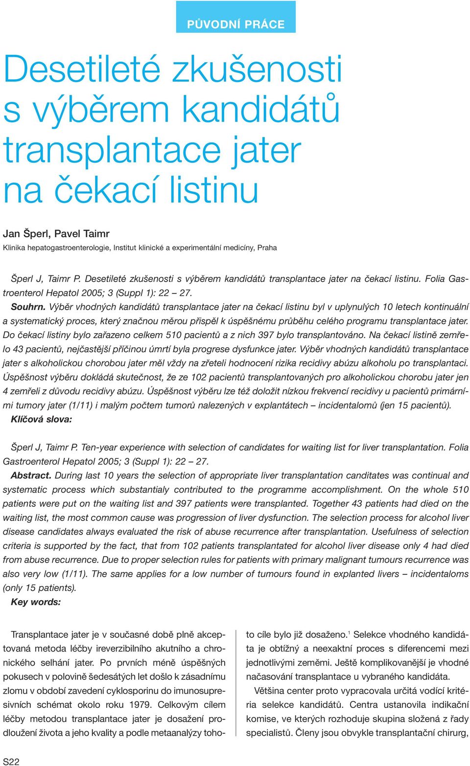 Výběr vhodných kandidátů transplantace jater na čekací listinu byl v uplynulých 10 letech kontinuální a systematický proces, který značnou měrou přispěl k úspěšnému průběhu celého programu