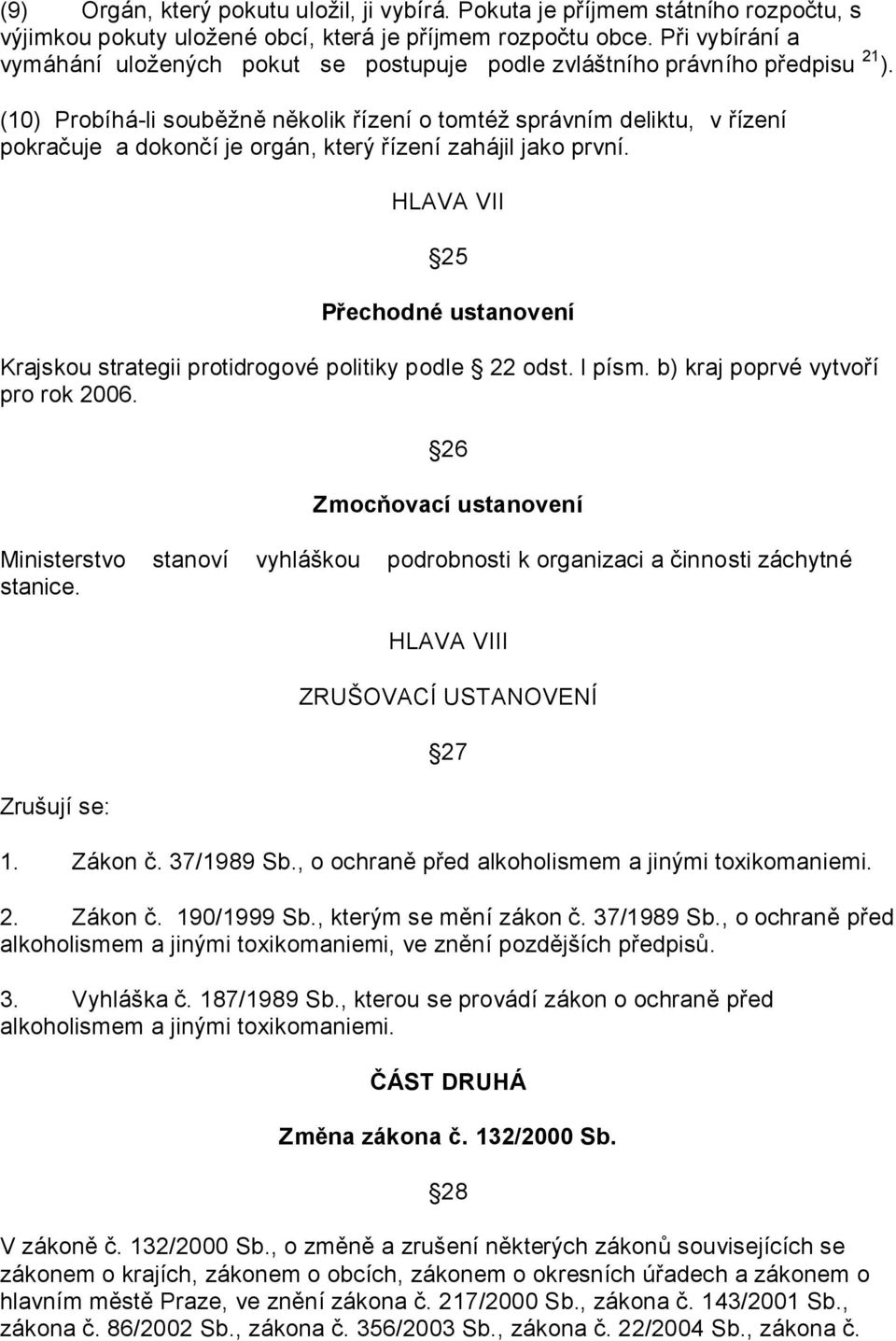 (10) Probíhá-li souběžně několik řízení o tomtéž správním deliktu, v řízení pokračuje a dokončí je orgán, který řízení zahájil jako první.