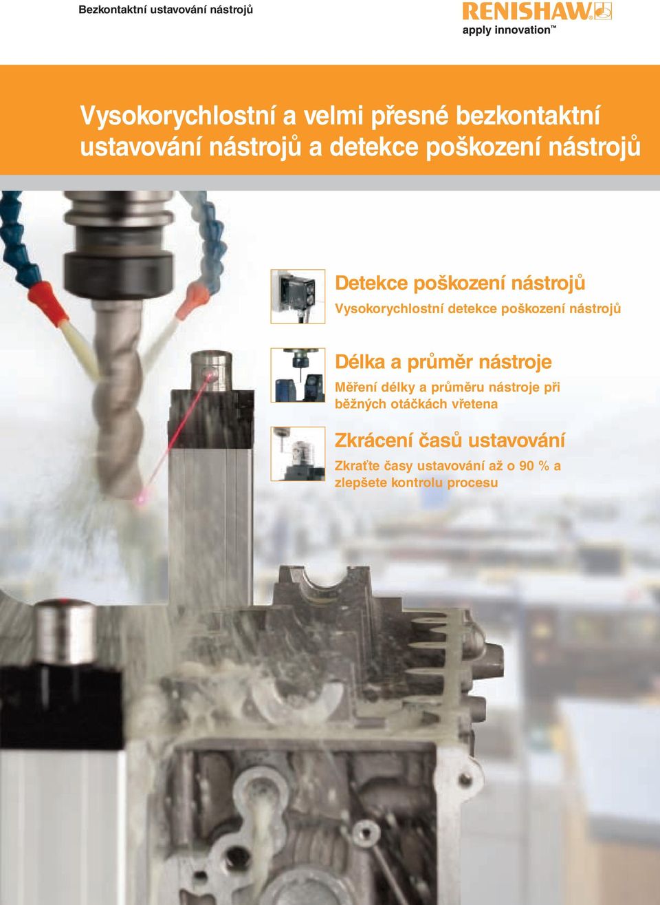 poškození nástrojů Délka a průměr nástroje Měření délky a průměru nástroje při běžných